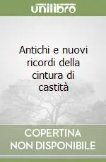 Quantità Limitata Antichi e nuovi ricordi della cintura di castità