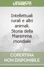 Intellettuali rurali e altri animali. Storia della Maremma mondiale A Buon Prezzo