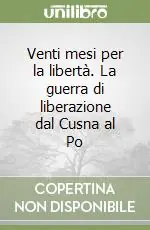 Venti mesi per la libertà. La guerra di liberazione dal Cusna al Po Più Venduto