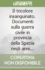 Il tricolore insanguinato. Documenti sulla guerra civile in provincia della Spezia negli anni 1920-22/1943-45 Affare