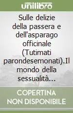 Prezzo Di Fabbrica Sulle delizie della passera e dell‘asparago officinale (Tutimati parondesemonati).Il mondo della sessualità nelle espressioni.. Con CD Audio formato MP3