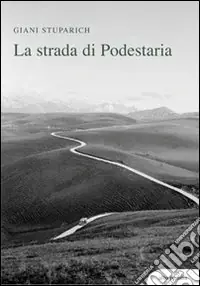 Must-Have La strada di Podestaria, con diciotto lettere a Giani di Carlo Stuparich