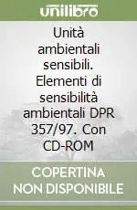 Offerta Limitata Unità ambientali sensibili. Elementi di sensibilità ambientali DPR 357/97. Con CD-ROM