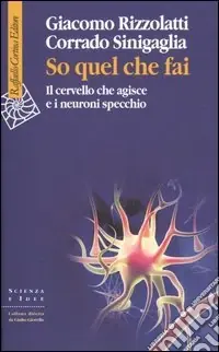 So quel che fai. Il cervello che agisce e i neuroni specchio Più Venduto