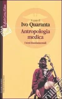 Antropologia medica. I testi fondamentali Prezzo Ridotto