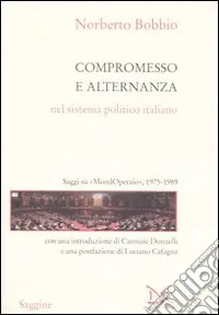 Compra Adesso Compromesso e alternanza nel sistema politico italiano. Saggi su «MondOperai», 1975-1989