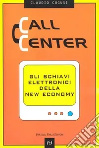 Spedito Oggi Call center. Gli schiavi elettronici della new economy