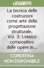 Offerta La tecnica delle costruzioni come arte della progettazione strutturale. Vol. 3 Lessico compositivo delle opere in calcestruzzo