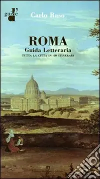 Nuovo Arrivo Roma. Guida letteraria. Tutta la città in 40 itinerari