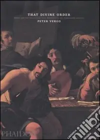 That Divine Order. Music and visual arts from antiquity to the eighteenth century. Ediz. illustrata A Buon Prezzo