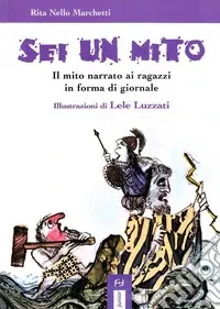 Sei un mito. Il mito narrato ai ragazzi in forma di giornale Prezzo Di Fabbrica