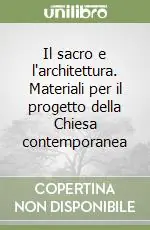 Il sacro e l‘architettura. Materiali per il progetto della Chiesa contemporanea Pagamento Sicuro