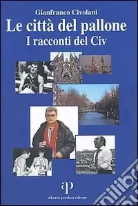 Le città del pallone. I racconti del Civ Saldi