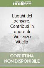 Luoghi del pensare. Contributi in onore di Vincenzo Vitiello Quantità Limitata