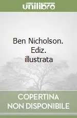 Ben Nicholson. Ediz. illustrata Non Perdere