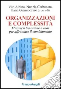 Organizzazioni e complessità. Muoversi tra ordine e caos per affrontare il cambiamento Quantità Limitata