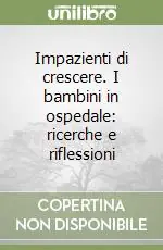 Occasione Imperdibile Impazienti di crescere. I bambini in ospedale ricerche e riflessioni