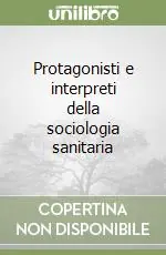 Protagonisti e interpreti della sociologia sanitaria Di Tendenza