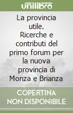 Acquista Ora La provincia utile. Ricerche e contributi del primo forum per la nuova provincia di Monza e Brianza