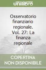 Promozione Osservatorio finanziario regionale. Vol. 27 La finanza regionale