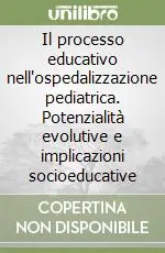 Il processo educativo nell‘ospedalizzazione pediatrica. Potenzialità evolutive e implicazioni socioeducative Di Tendenza