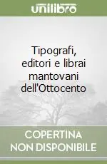 Tipografi, editori e librai mantovani dell‘Ottocento Super Prezzo