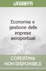 Popolare Economia e gestione delle imprese aeroportuali