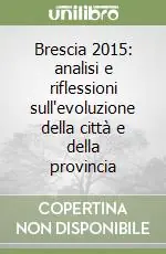Compra Oggi Stesso Brescia 2015 analisi e riflessioni sull‘evoluzione della città e della provincia