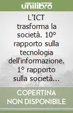 L‘ICT trasforma la società. 10° rapporto sulla tecnologia dell‘informazione. 1° rapporto sulla società dell‘informazione e della comunicazione in Italia Di Tendenza