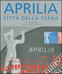Di Tendenza Aprilia città della terra. Arte, architettura, urbanistica