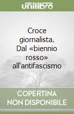 Croce giornalista. Dal «biennio rosso» all‘antifascismo Promozione