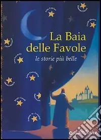 Novità La baia delle favole. Le storie più belle. Ediz. illustrata