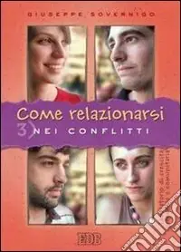 Nuova Collezione Come relazionarsi. Laboratorio di crescita personale e comunitaria. Vol. 3 Nei conflitti