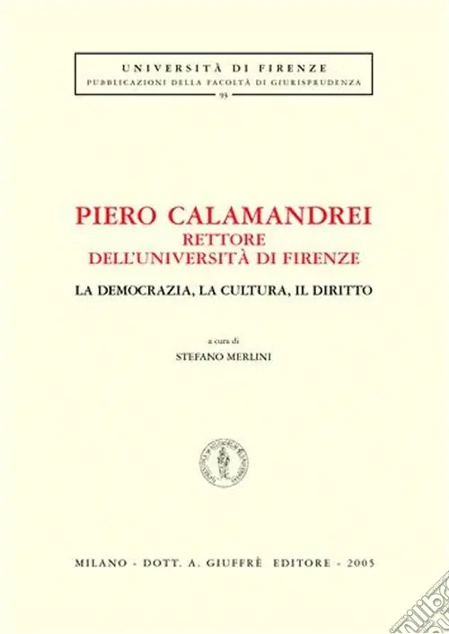 Occasione Imperdibile Piero Calamandrei rettore dell‘Università di Firenze. La democrazia, la cultura, il diritto. Atti del Convegno (Firenze)