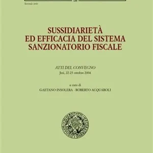 Sussidiarietà ed efficacia del sistema sanzionatorio fiscale. Atti del Convegno (Jesi, 22-23 ottobre 2004) Affare
