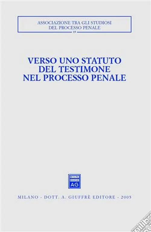 Verso uno statuto del testimone nel processo penale. Atti del Convegno (Pisa-Lucca, 28-30 novembre 2003) Non Perdere