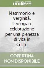 Matrimonio e verginità. Teologia e celebrazione per una pienezza di vita in Cristo Spedito Oggi