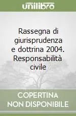 Rassegna di giurisprudenza e dottrina 2004. Responsabilità civile Ultima Occasione