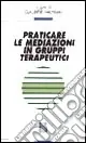 Praticare le mediazioni in gruppi terapeutici Economico