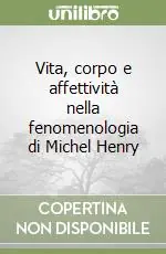 Ultimissimo Modello Vita, corpo e affettività nella fenomenologia di Michel Henry