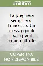 Offerta Lampo La preghiera semplice di Francesco. Un messaggio di pace per il mondo attuale
