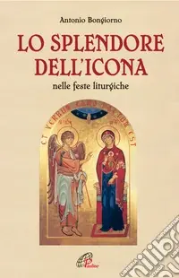 Lo splendore dell‘icona nelle feste liturgiche Compra Adesso