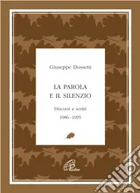 Offerta Del Giorno La parola e il silenzio. Discorsi e scritti 1986-1995