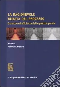 La ragionevole durata del processo. Garanzie ed efficienza della giustizia penale Promozione Esclusiva