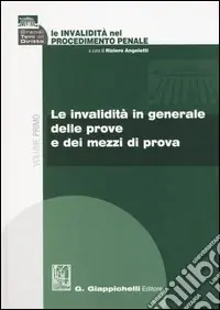 Reso Gratuito Le invalidità nel procedimento penale. Vol. 1 Le invalidità in generale delle prove e dei mezzi di prova