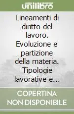 Lineamenti di diritto del lavoro. Evoluzione e partizione della materia. Tipologie lavorative e fonti. Appendice di aggiornamento Offerta