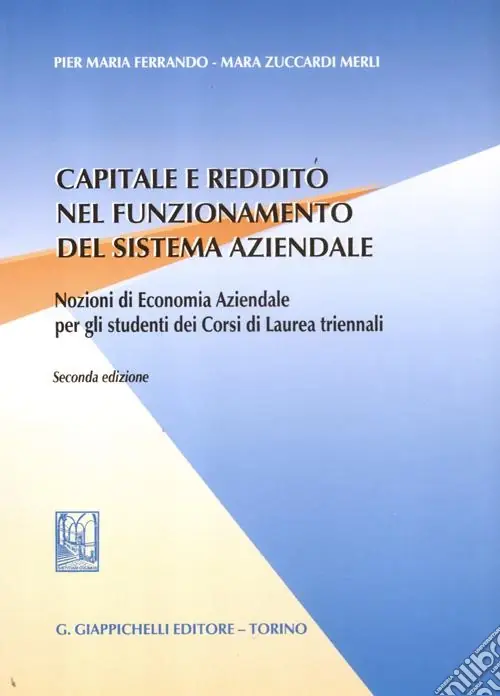 Must-Have Capitale e reddito nel funzionamento del sistema aziendale. Nozioni di economia aziendale per gli studenti dei corsi di laurea triennali