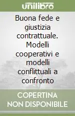Buona fede e giustizia contrattuale. Modelli cooperativi e modelli conflittuali a confronto Economico