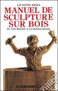 Manuel de sculpture sur bois. Du bas relief à la ronde-bosse Vendita Finale