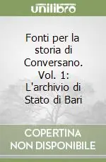 Offerta Limitata Fonti per la storia di Conversano. Vol. 1 L‘archivio di Stato di Bari